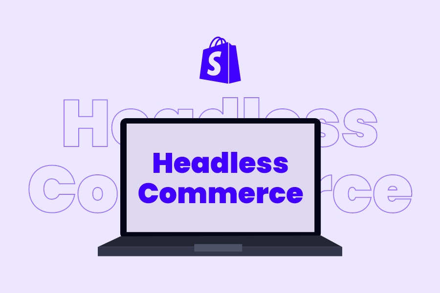 Waarom kiezen voor headless commerce met Shopify?